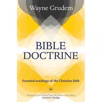 Bible Doctrine: Essential Teachings Of The Christian Faith