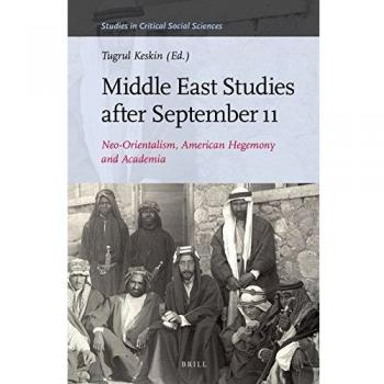 Middle East Studies After September 11: Neo-Orientalism, American Hegemony and Academia: 120