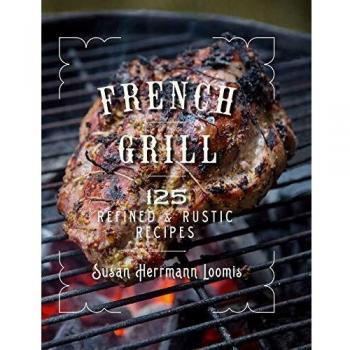 French Grill - 150 Refined & Rustic Recipes: 125 Refined & Rustic Recipes
