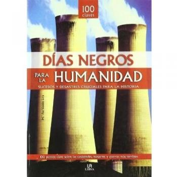 Días Negros para la Humanidad: Sucesos y Desastres Cruciales para la Historia - Maria paz valdes lira
