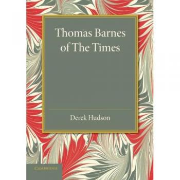 Thomas Barnes de The Times: Con Selecciones de Sus Ensayos Críticos Nunca Antes Reimpresos