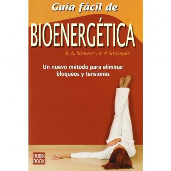 Guía fácil de bioenergética: Un nuevo método para eliminar bloqueos y tensiones.