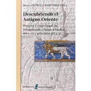 DESCUBRIENDO EL ANTIGUO ORIENTE: Pionero y arqueólogos de Mesopotamia y Egipto a finales del s. XIX y principios del s. XX