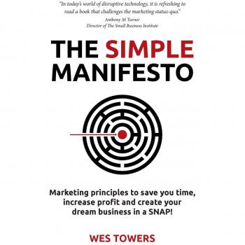 Manifiesto Simple: Principios de Marketing para Ahorrar Tiempo, Aumentar Beneficios y Crear tu Negocio Soñado en un Abrir y Cerrar de Ojos