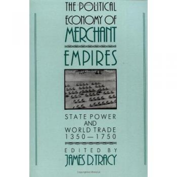 Political Economy of Merchant Empires: State Power and Global Trade, 1350-1750