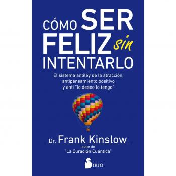 Cómo ser feliz sin intentarlo - Dr. Frank Kinslow