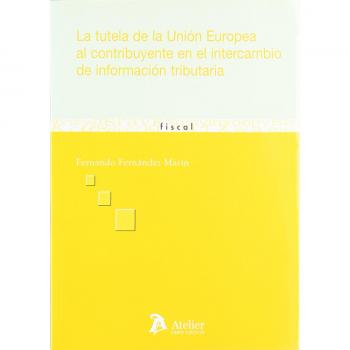 Tutela de la union europea al contribuyente en el intercambio de informacion tributaria.