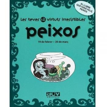 Les teves 12 virtuts irresistibles: Peixos