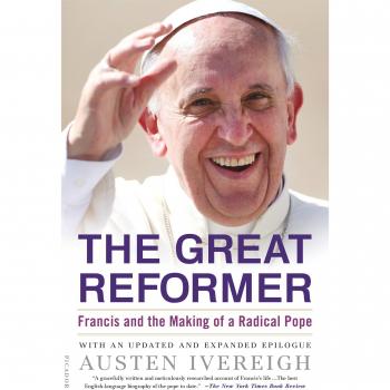 Radical Pope Biography: The Great Reformer - Francis and the Making of a Radical Pope by Austen Ivereigh