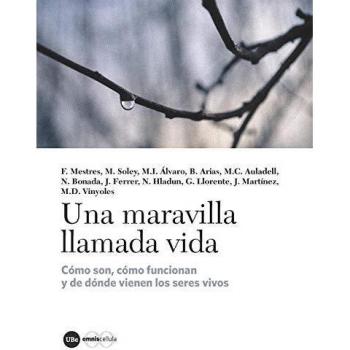 Una maravilla Llamada Vida: Cómo son, cómo funcionan y de dónde provienen los seres vivos