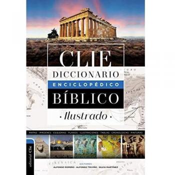 Illustrated Biblical Encyclopedia Dictionary, 2nd Edition by Alfonso Ropero