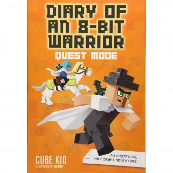Diary of an 8-Bit Warrior: Quest Mode: An Unofficial Minecraft Adventure