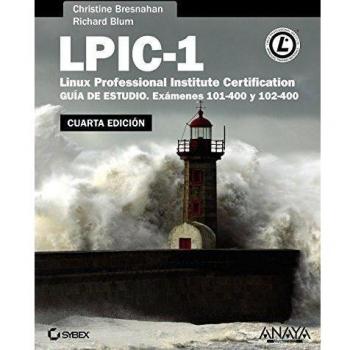 LPIC-1. Linux Professional Institute Certification. Cuarta Edición