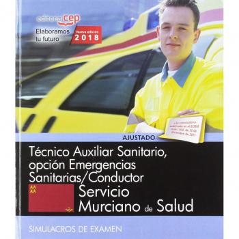 Técnico Auxiliar Sanitario, opción Emergencias Sanitarias/Conductor. Servicio Murciano de Salud. Simulacros de examen