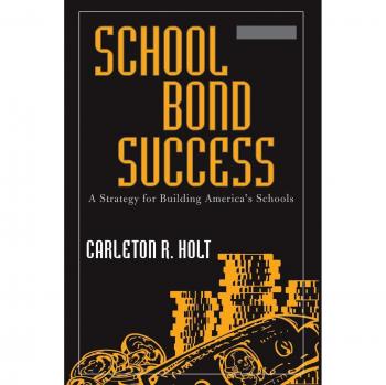School Bond Success: Comprehensive Guide to Funding and Building America's Schools, Third Edition