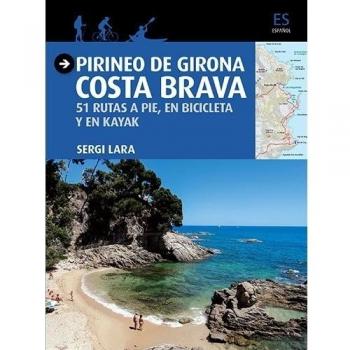 Pirineo de Girona. Costa Brava. 51 Rutas a pie, en bicicleta y en kayak
