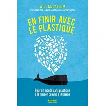 En finir avec le plastique: Pour un monde sans plastique à la maison comme à l'horizon: 31637