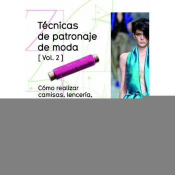TÉCNICAS DE PATRONAJE DE MODA VOL. 2