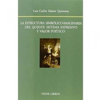 La estructura simbólico-imaginaria del Quijote: sistema expresivo y valor poético: 161