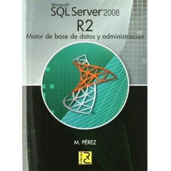 Microsoft SQL Server 2008 R2. Motor de base de datos y administración