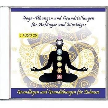 Yoga-Übungen und Grundstellungen für Anfänger und Einsteiger - Grundlagen und Grundübungen für Zuhause - Yoga-Anleitung