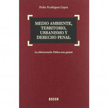 Medio ambiente, territorio, urbanismo y Derecho penal: La administración pública como garante