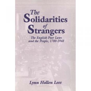 Las Solidaridades de los Extraños: Las Leyes de Pobreza Inglesas y el Pueblo, 1700-1948 (Edición en Rústica)