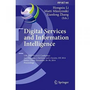 Digital Services and Information Intelligence: 13th IFIP WG 6.11 Conference on e-Business, e-Services, and e-Society, I3E 2014, Sanya, China, November ... in Information and Communication Technology)