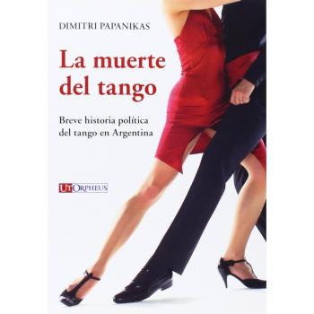 La muerte del tango. Breve historia política del tango en Argentina