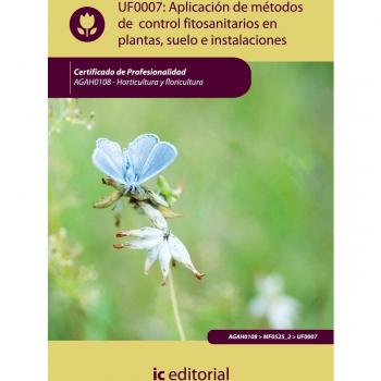 Aplicación de métodos de control fitosanitarios en plantas, suelo e instalaciones. agah0108 - horticultura y floricultura