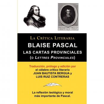LAS CARTAS PROVINCIALES: o Lettres Provinciales: Cartas Provinciales O Lettres Provinciales, Coleccion La Critica Literaria Por El Celebre Critico Literario Juan Bauti