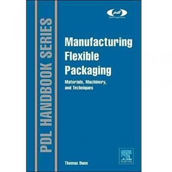 Manufacturing Flexible Packaging: Materials, Machinery, and Techniques