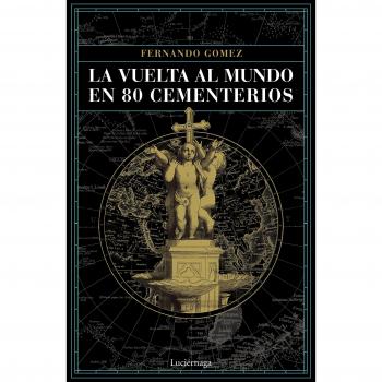 La vuelta al mundo en 80 cementerios - Fernando Gómez Hernández
