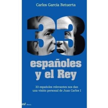 33 españoles y el Rey: 33 españoles relevantes nos dan una visión personal del Rey Juan Carlos
