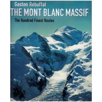 Rebuffat, G: Mont Blanc Massif: The Hundred Finest Routes