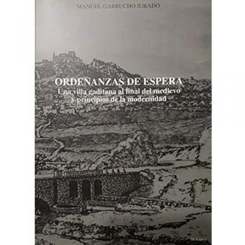 ORDENANZAS DE ESPERA. UNA VILLA GADITANA AL FINAL DEL MEDIEVO Y PRINCIPIOS DE LA MODERNIDAD