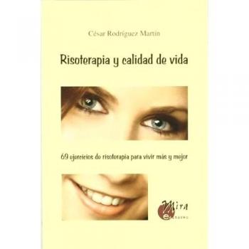 Risoterapia y calidad de vida: 69 ejercicios de risoterapia para vivir más y mejor