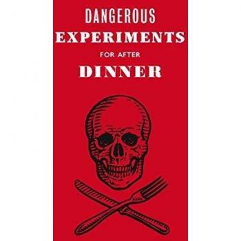 Dangerous Experiments for After Dinner: 21 Daredevil Tricks to Impress Your Guests