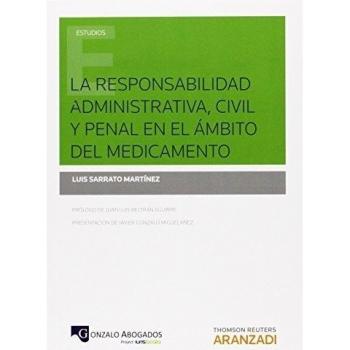 La responsabilidad administrativa, civil y penal en el ámbito del medicamento - Sarrato Martinez Luis