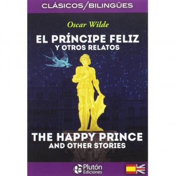 El Príncipe feliz y otros Relatos/ The Happy Prince And Other Stories - WILDE, OSCAR