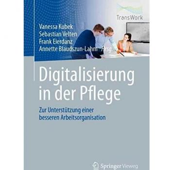 Digitalisierung in der Pflege: Zur Unterstützung einer besseren Arbeitsorganisation