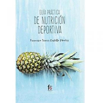 Guía Práctica de Nutrición Deportiva - Francisco Javier Castillo Montes