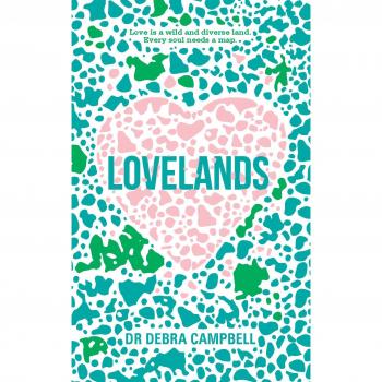 Lovelands: Love is a Wild and Diverse Land. Every Soul Needs a Map.: Finding Your Way to Wisdom, Compassion and Love