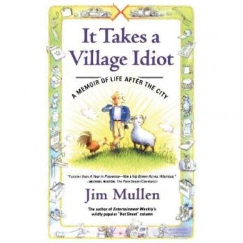 It Takes a Village Idiot: A Memoir of Life After the City by Jim Mullen - Paperback Edition