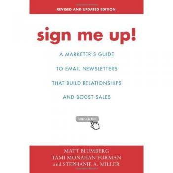 Sign Me Up!: A Comprehensive Guide to Relationship-Building Email Newsletters for Increased Sales - Paperback Edition