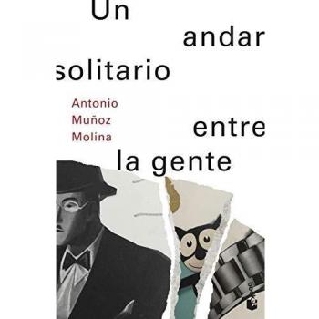 Un andar solitario entre la gente - Antonio Muñoz Molina