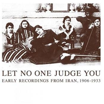 Let No One Judge You: Early Recordings From Iran 1906-1933