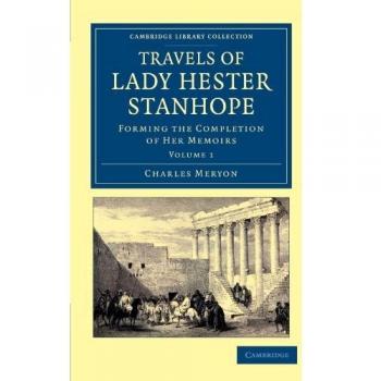 Colección de Viajes de Lady Hester Stanhope - Set de 3 Volúmenes en Tapa Blanda: Memorias Completas sobre Medio Oriente y Asia Menor