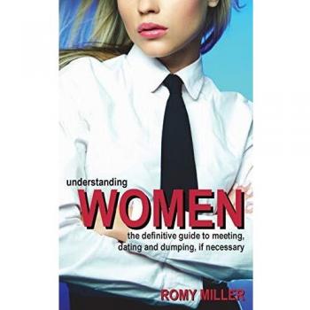 Understanding Women: The Definitive Guide to Meeting, Dating, and Breaking Up