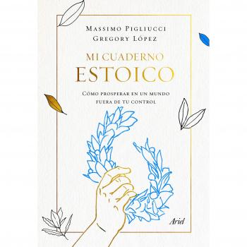 Mi cuaderno estoico: Cómo prosperar en un mundo fuera de tu control